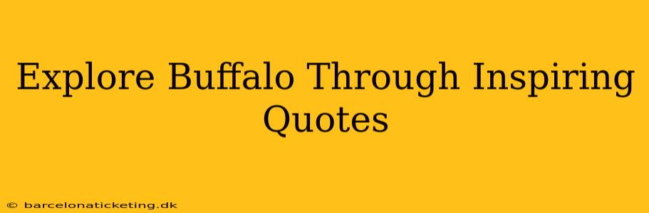 Explore Buffalo Through Inspiring Quotes