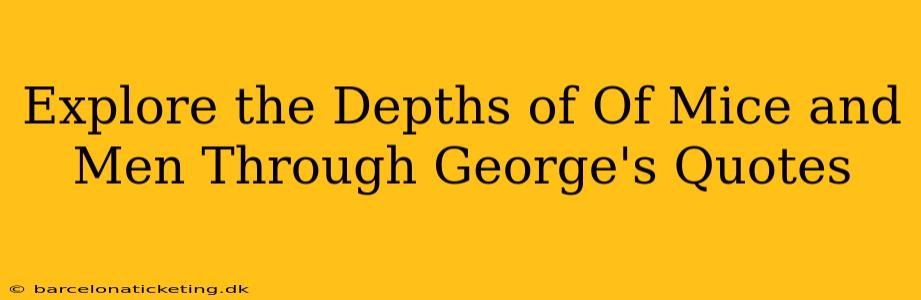 Explore the Depths of Of Mice and Men Through George's Quotes