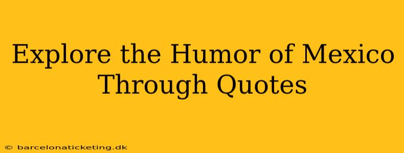 Explore the Humor of Mexico Through Quotes