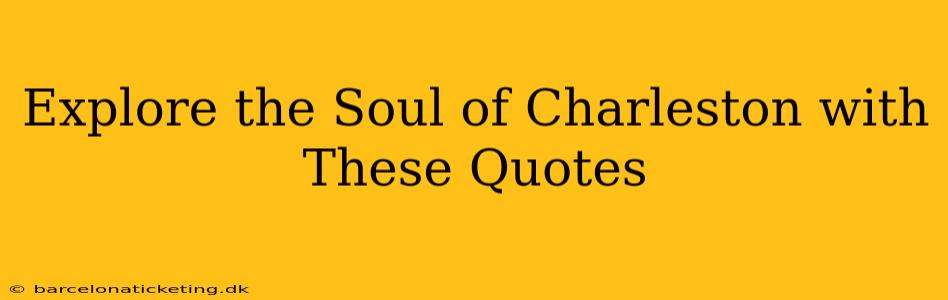 Explore the Soul of Charleston with These Quotes