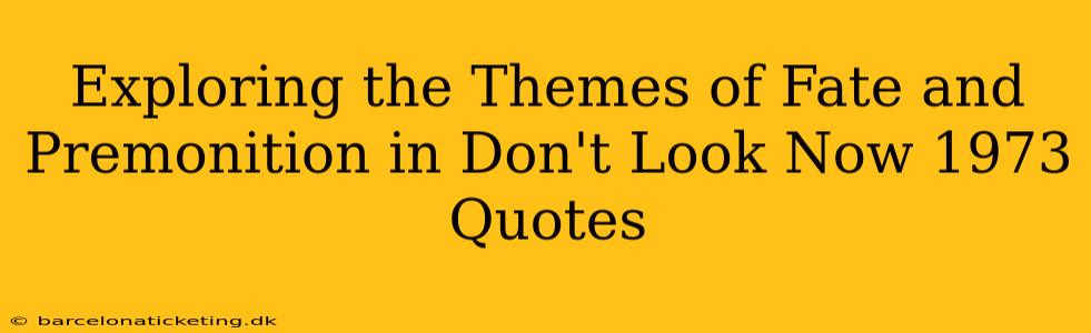 Exploring the Themes of Fate and Premonition in Don't Look Now 1973 Quotes
