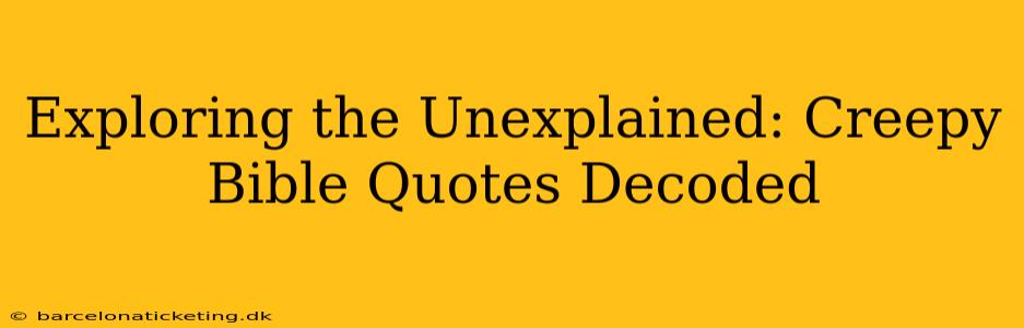Exploring the Unexplained: Creepy Bible Quotes Decoded