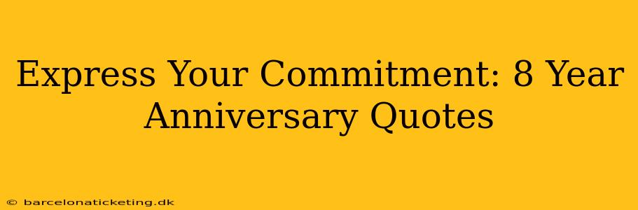Express Your Commitment: 8 Year Anniversary Quotes