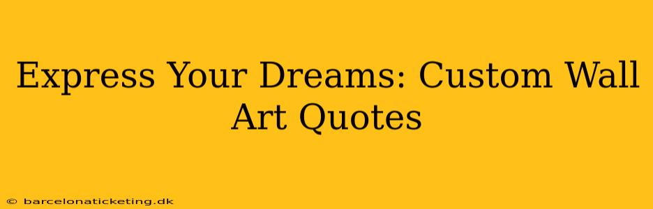 Express Your Dreams: Custom Wall Art Quotes