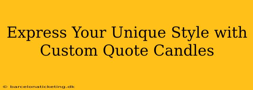 Express Your Unique Style with Custom Quote Candles