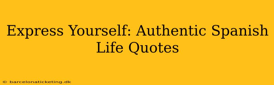 Express Yourself: Authentic Spanish Life Quotes