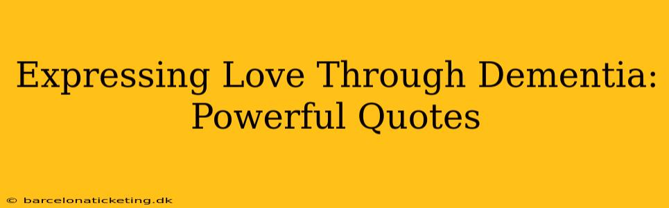 Expressing Love Through Dementia: Powerful Quotes