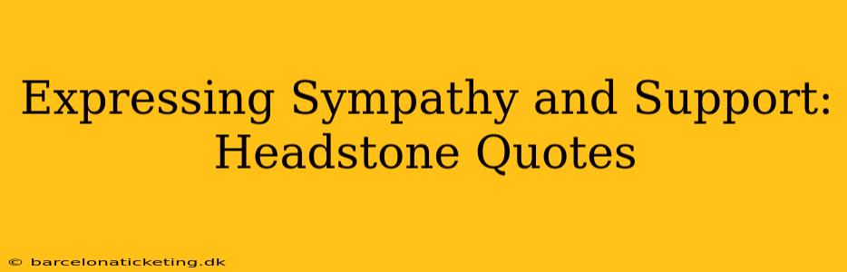 Expressing Sympathy and Support: Headstone Quotes