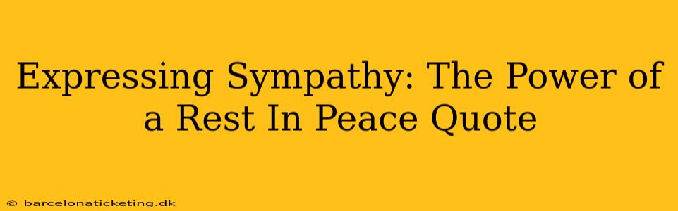 Expressing Sympathy: The Power of a Rest In Peace Quote