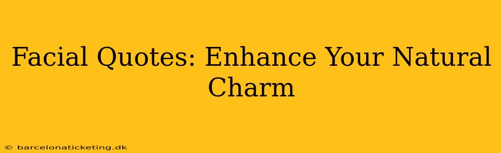 Facial Quotes: Enhance Your Natural Charm