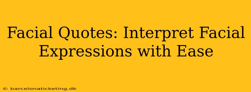 Facial Quotes: Interpret Facial Expressions with Ease
