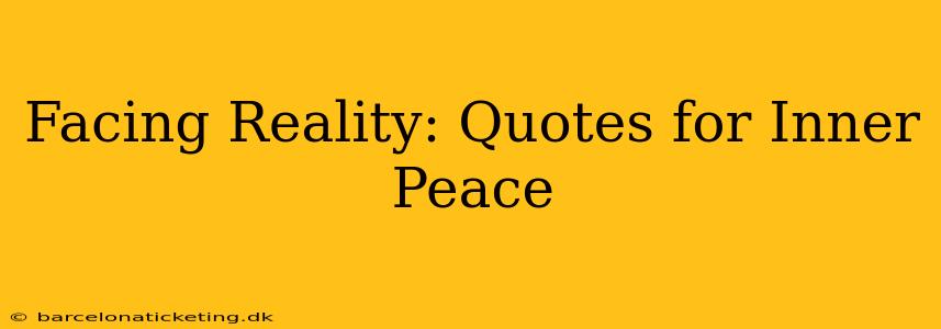 Facing Reality: Quotes for Inner Peace