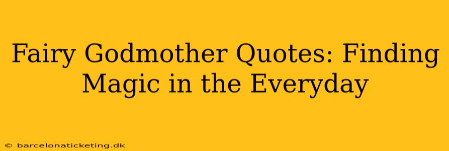 Fairy Godmother Quotes: Finding Magic in the Everyday