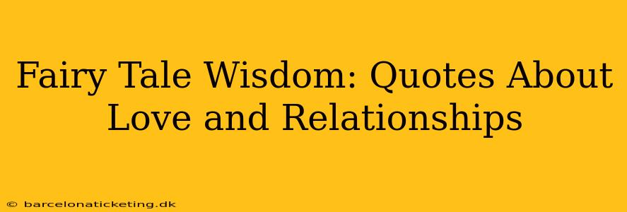 Fairy Tale Wisdom: Quotes About Love and Relationships
