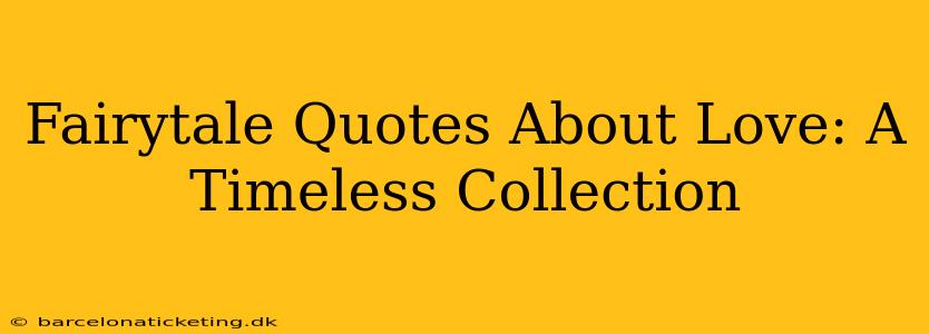 Fairytale Quotes About Love: A Timeless Collection