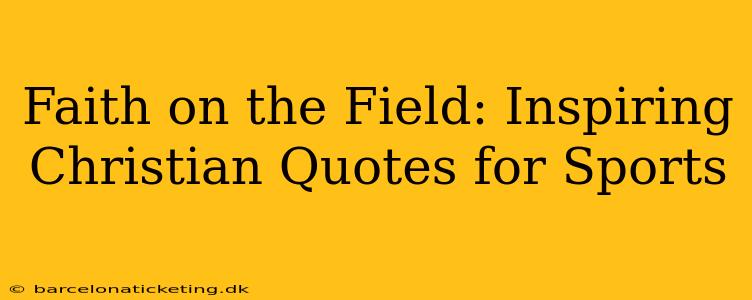 Faith on the Field: Inspiring Christian Quotes for Sports