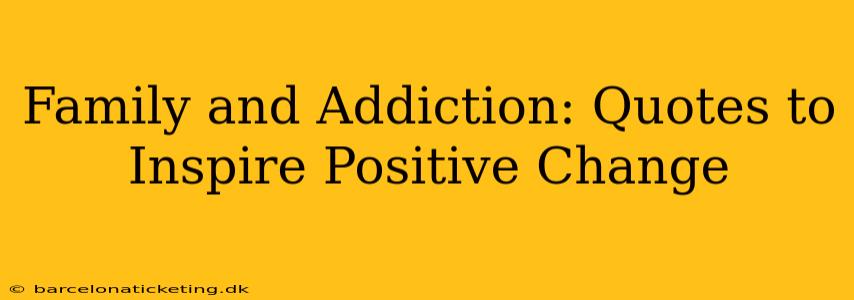 Family and Addiction: Quotes to Inspire Positive Change