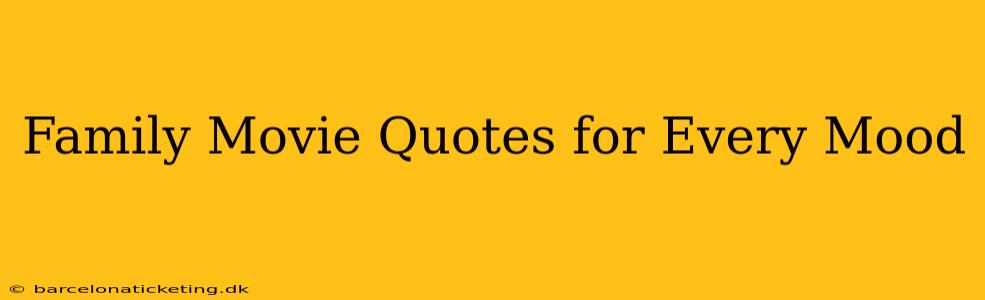 Family Movie Quotes for Every Mood