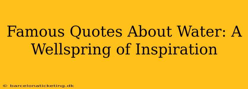 Famous Quotes About Water: A Wellspring of Inspiration