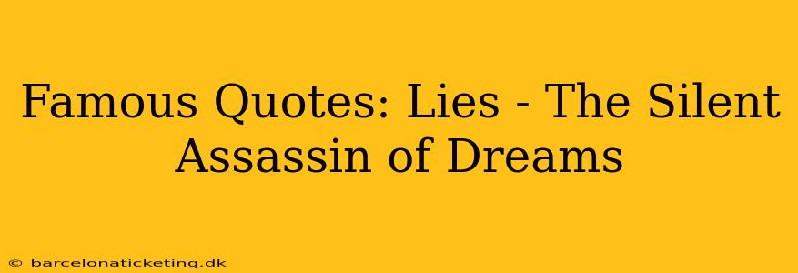 Famous Quotes: Lies - The Silent Assassin of Dreams