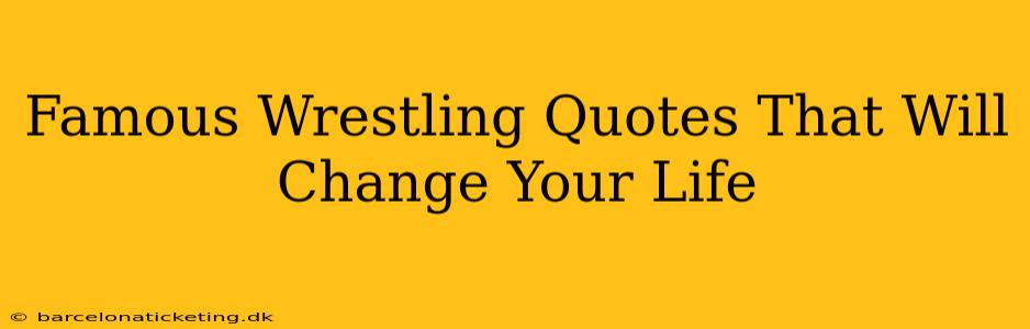 Famous Wrestling Quotes That Will Change Your Life