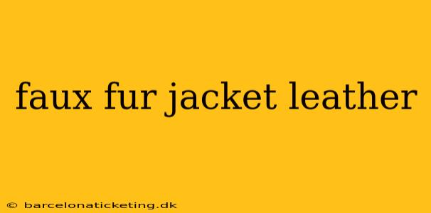 faux fur jacket leather