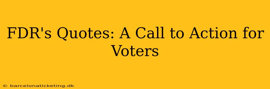 FDR's Quotes: A Call to Action for Voters