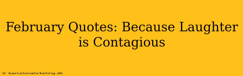 February Quotes: Because Laughter is Contagious