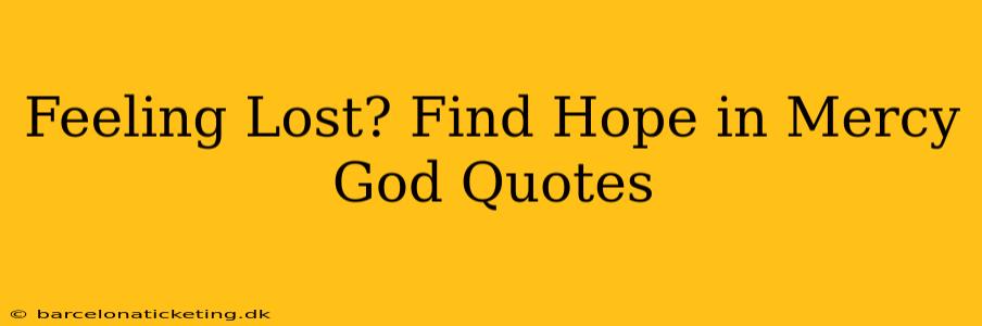 Feeling Lost? Find Hope in Mercy God Quotes