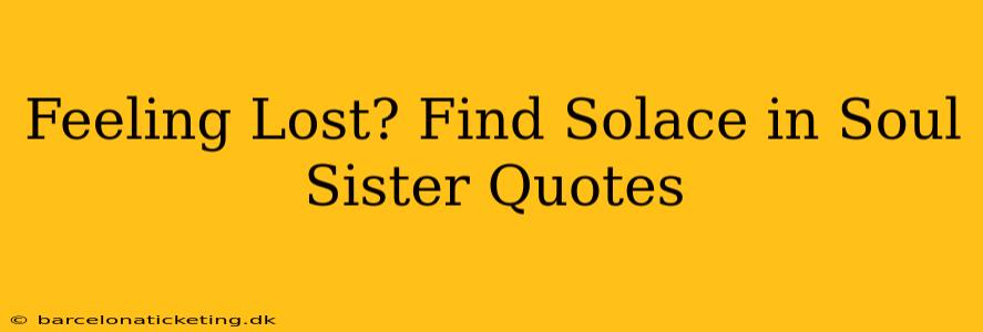 Feeling Lost? Find Solace in Soul Sister Quotes