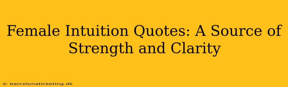 Female Intuition Quotes: A Source of Strength and Clarity