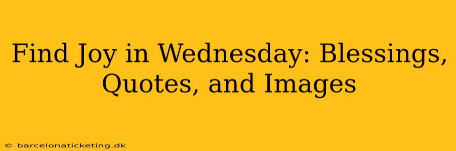 Find Joy in Wednesday: Blessings, Quotes, and Images