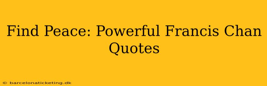 Find Peace: Powerful Francis Chan Quotes