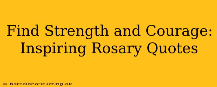 Find Strength and Courage: Inspiring Rosary Quotes