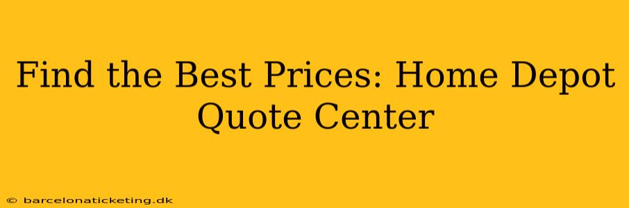 Find the Best Prices: Home Depot Quote Center
