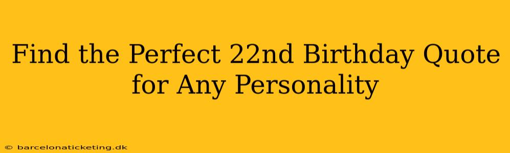 Find the Perfect 22nd Birthday Quote for Any Personality