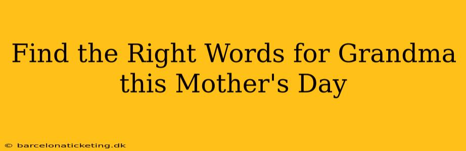 Find the Right Words for Grandma this Mother's Day