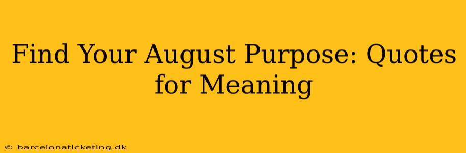 Find Your August Purpose: Quotes for Meaning
