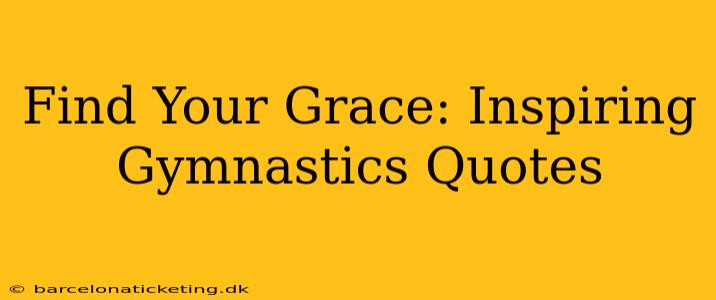 Find Your Grace: Inspiring Gymnastics Quotes