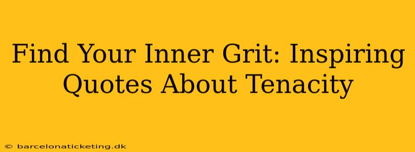 Find Your Inner Grit: Inspiring Quotes About Tenacity