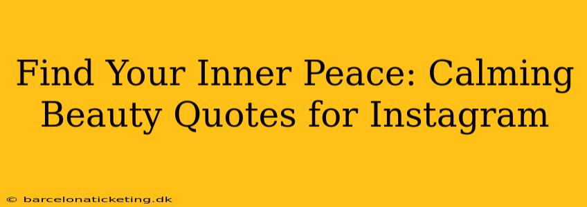 Find Your Inner Peace: Calming Beauty Quotes for Instagram