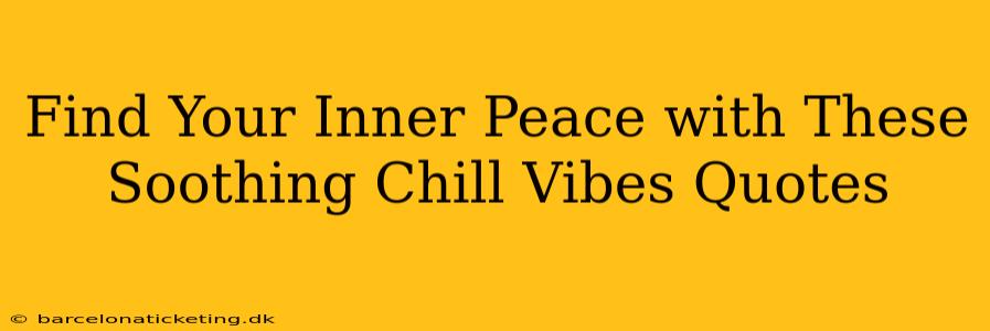 Find Your Inner Peace with These Soothing Chill Vibes Quotes
