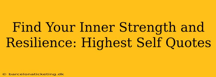 Find Your Inner Strength and Resilience: Highest Self Quotes