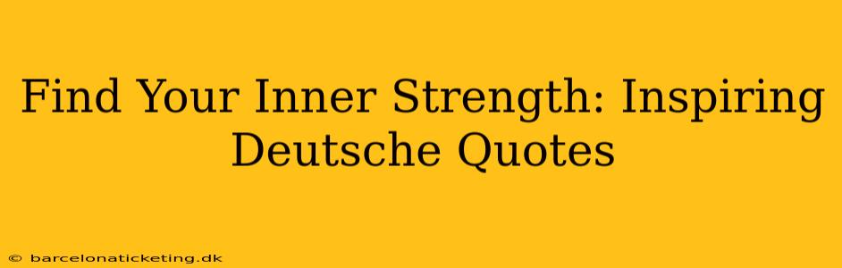 Find Your Inner Strength: Inspiring Deutsche Quotes