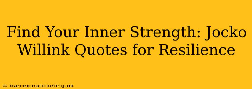 Find Your Inner Strength: Jocko Willink Quotes for Resilience