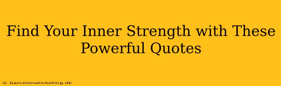 Find Your Inner Strength with These Powerful Quotes