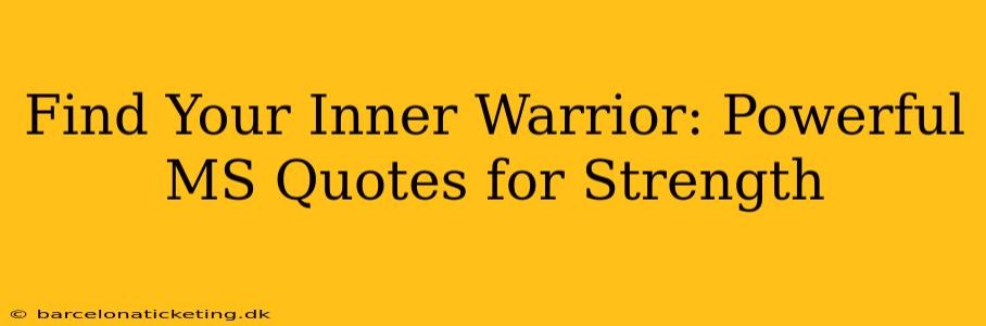 Find Your Inner Warrior: Powerful MS Quotes for Strength