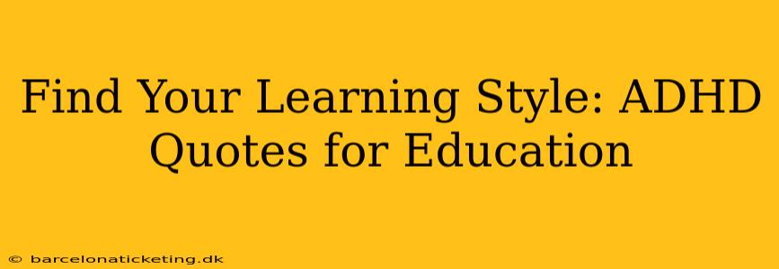 Find Your Learning Style: ADHD Quotes for Education