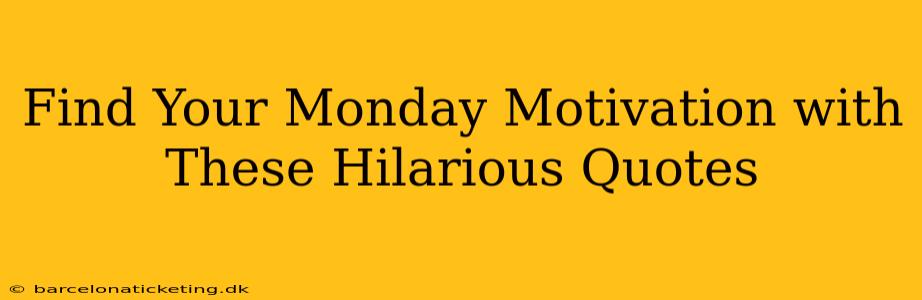 Find Your Monday Motivation with These Hilarious Quotes