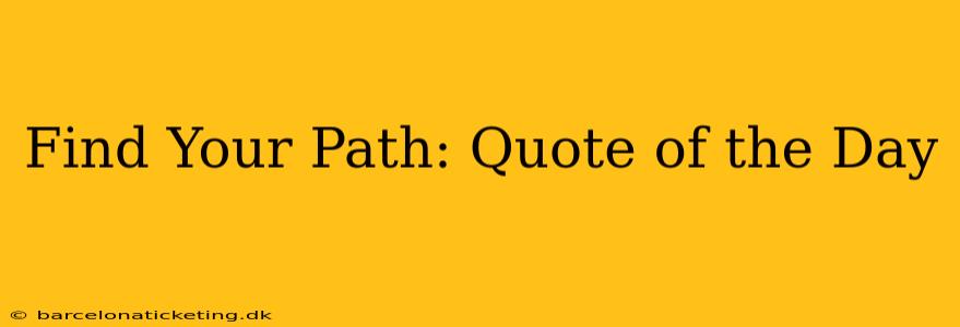 Find Your Path: Quote of the Day